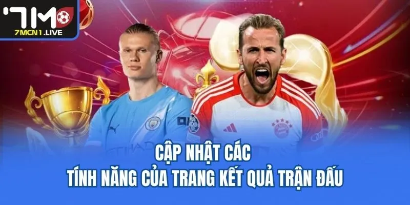 Cập nhật các tính năng của trang kết quả trận đấu