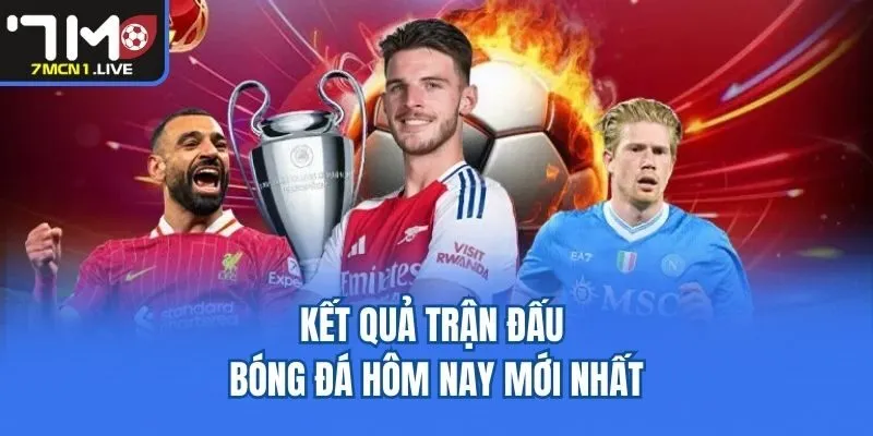 Kết Quả Trận Đấu Bóng Đá Hôm Nay Mới Nhất